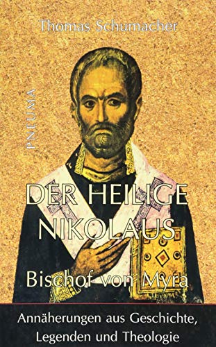 Der heilige Nikolaus, Bischof von Myra: Annäherungen aus Geschichte, Legenden und Theologie von Pneuma Verlag e.K.